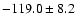 $-119.0 \pm 8.2$