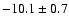 $-10.1 \pm 0.7$