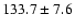 $133.7 \pm 7.6$