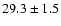 $29.3 \pm 1.5$