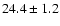 $24.4 \pm 1.2$
