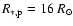 $R_{*, \rm p} = 16~R_{\odot}$