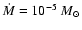 $\dot{M} = 10^{-5}~M_{\odot}$
