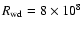 $R_{\rm wd}=8\times 10^8$