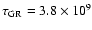 $\tau_{\rm GR} = 3.8 \times 10^9$