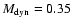 $M_{\rm dyn} = 0.35$