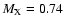 $M_{\rm X} = 0.74$
