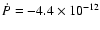$\dot{P} = -4.4 \times
10^{-12}$
