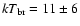 $kT_{\rm br} = 11\pm6$