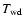 $T_{\rm wd}$
