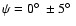 $\psi = 0\hbox{$^\circ$ }\pm
5\hbox{$^\circ$ }$