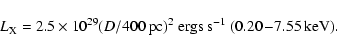 \begin{displaymath}L_{\rm X} = 2.5 \times 10^{29}
(D/400~{\rm pc})^2~{\rm ergs~s}^{-1}~(0.20\!-\!7.55~ \mbox{keV}).
\end{displaymath}