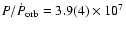 $P/\dot{P}_{\rm orb} = 3.9(4) \times 10^{7}$