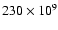 $230 \times 10^9$