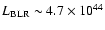 $L_{\rm
BLR} \sim 4.7 \times 10^{44}$