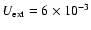 $U_{\rm ext} = 6 \times 10^{-3}$