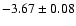 $-3.67\pm0.08$