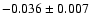 $-0.036\pm0.007$