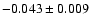 $-0.043\pm0.009$