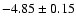 $-4.85\pm0.15$