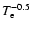 $T_{\rm e}^{-0.5}$