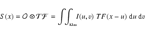 \begin{displaymath}S(x) = {\cal O} \otimes {\cal TF} = \int\!\!\int_{_{\rm Kleo}} \!\! I(u,v)\;TF(x-u)\;{\rm
d}u~{\rm d}v
\end{displaymath}