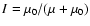 $I=\mu_0/(\mu+\mu_0)$