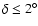 $\delta\le2^\circ$