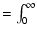 $\textstyle = \int_0^\infty$