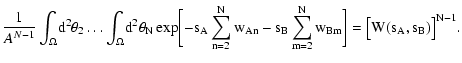 $\displaystyle \frac{1}{A^{N-1}} \int_\Omega \! \rm d^2
\theta_2 \dots \int_\Ome...
...^N w_{An} - s_B \sum_{m=2}^N w_{Bm} \biggr] = \bigl[
W(s_A, s_B) \bigr]^{N-1} .$