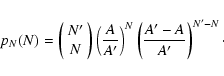 \begin{displaymath}
p_N(N) = \left(\begin{array}{c}
N' \\ N
\end{array}\right...
...'} \right)^N \left( \frac{A'
- A}{A'} \right)^{N' - N} \cdot
\end{displaymath}