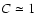 $C \simeq 1$