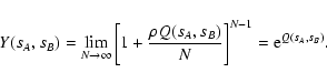 \begin{displaymath}
Y(s_A, s_B) = \lim_{N \rightarrow \infty} \left[ 1 + \frac{\rho
Q(s_A, s_B)}{N} \right]^{N-1} = {\rm e}^{Q(s_A, s_B)} .
\end{displaymath}