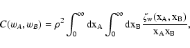 \begin{displaymath}
C(w_A, w_B) = \rho^2 \int_0^\infty \rm dx_A \int_0^\infty \rm dx_B
\frac{\zeta_w(x_A, x_B)}{x_A x_B} ,
\end{displaymath}