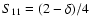 $S_{11} = ( 2 - \delta ) / 4$