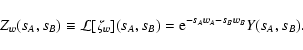 \begin{displaymath}
Z_w(s_A, s_B) \equiv \mathcal L[\zeta_w](s_A, s_B) = {\rm e}^{-s_A w_A - s_B w_B}
Y(s_A, s_B) .
\end{displaymath}
