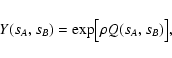 \begin{displaymath}
Y(s_A, s_B) = \exp \bigl[ \rho Q(s_A, s_B) \bigr] ,
\end{displaymath}