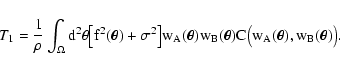 \begin{displaymath}
T_1 = \frac{1}{\rho} \int_\Omega \rm d^2 \theta \bigl[
f^2...
...vec\theta) C
\bigl( w_A(\vec\theta), w_B(\vec\theta) \bigr) .
\end{displaymath}