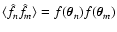 $\langle \hat f_n \hat f_m \rangle =
f(\vec\theta_n) f(\vec\theta_m)$