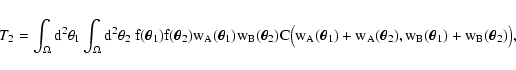 \begin{displaymath}
T_2 = \int_\Omega \rm d^2 \theta_1 \int_\Omega \rm d^2 \the...
...\vec\theta_2),
w_B(\vec\theta_1) + w_B(\vec\theta_2) \bigr) ,
\end{displaymath}