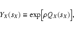\begin{displaymath}Y_X(s_X) \equiv \exp \bigl[ \rho Q_X(s_X) \bigr] ,
\end{displaymath}