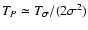 $T_P \simeq T_\sigma / (2 \sigma ^2)$