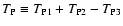 $T_{\rm P} \equiv T_{\rm P1} +
T_{\rm P2} - T_{\rm P3}$