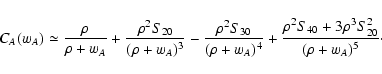 \begin{displaymath}
C_A(w_A) \simeq \frac{\rho}{\rho + w_A} + \frac{\rho^2
S_{...
...\frac{\rho^2 S_{40} + 3 \rho^3 S_{20}^2}{(\rho + w_A)^5} \cdot
\end{displaymath}