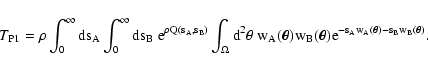 \begin{displaymath}
T_{\rm P1} = \rho \int_0^\infty \rm ds_A \int_0^\infty
\rm...
...theta) {\rm e}^{-s_A w_A(\vec\theta) - s_B
w_B(\vec\theta)} .
\end{displaymath}
