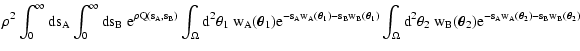 $\displaystyle \rho^2 \int_0^\infty \rm ds_A \int_0^\infty
\rm ds_B ~ {\rm e}^{\...
..._2 ~
w_B(\vec\theta_2) {\rm e}^{-s_A w_A(\vec\theta_2) - s_B
w_B(\vec\theta_2)}$