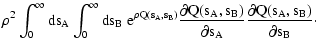 $\displaystyle \rho^2 \int_0^\infty \rm ds_A \int_0^\infty \rm ds_B ~
{\rm e}^{\...
...tial Q(s_A, s_B)}{\partial s_A}
\frac{\partial Q(s_A, s_B)}{\partial s_B} \cdot$