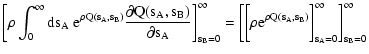 $\displaystyle \biggr[ \rho \int_0^\infty
\rm ds_A ~ {\rm e}^{\rho Q(s_A, s_B)} ...
...ho {\rm e}^{\rho Q(s_A, s_B)} \biggr]_{s_A = 0}^\infty \biggr]_{s_B =
0}^\infty$
