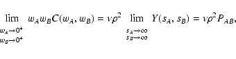\begin{displaymath}
\lim_{\begin{array}{c}
\scriptstyle{w_A \rightarrow 0^+} \...
...htarrow \infty
\end{array}} Y(s_A, s_B) = \nu \rho^2 P_{AB} ,
\end{displaymath}
