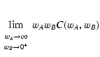 $\displaystyle \lim_{\begin{array}{c}
\scriptstyle w_A \rightarrow \infty \\  [-1mm]
\scriptstyle w_B \rightarrow 0^+
\end{array}} w_A w_B
C(w_A, w_B)$